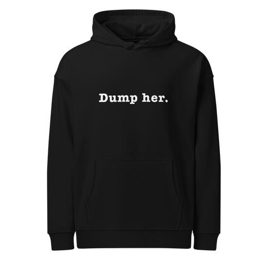 Dump Her | Unisex Organic Relaxed Hoodie | WHT FONT