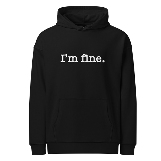 I'm Fine | Unisex Organic Relaxed Hoodie | WHT FONT