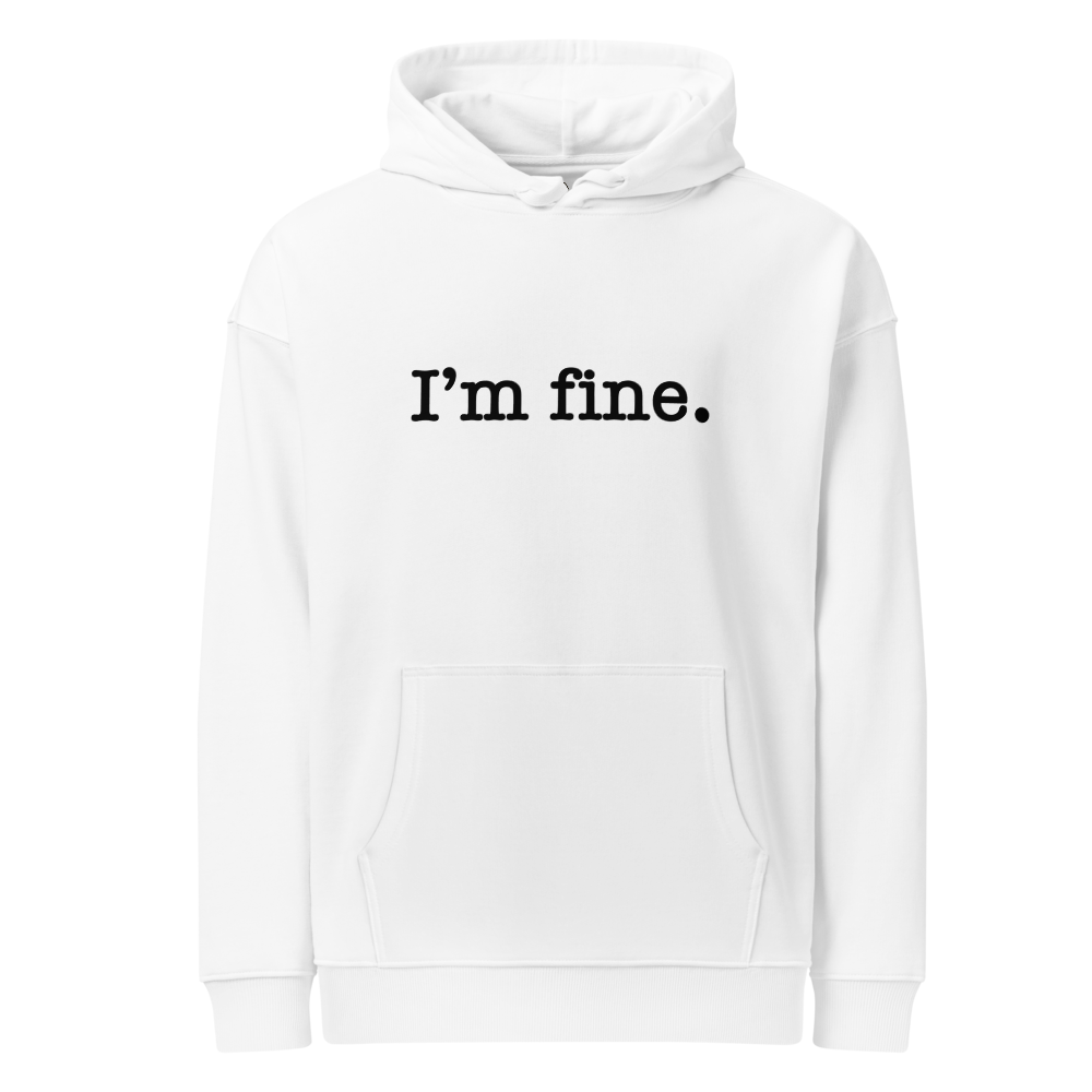 I'm Fine | Unisex Organic Relaxed Hoodie | BLK FONT