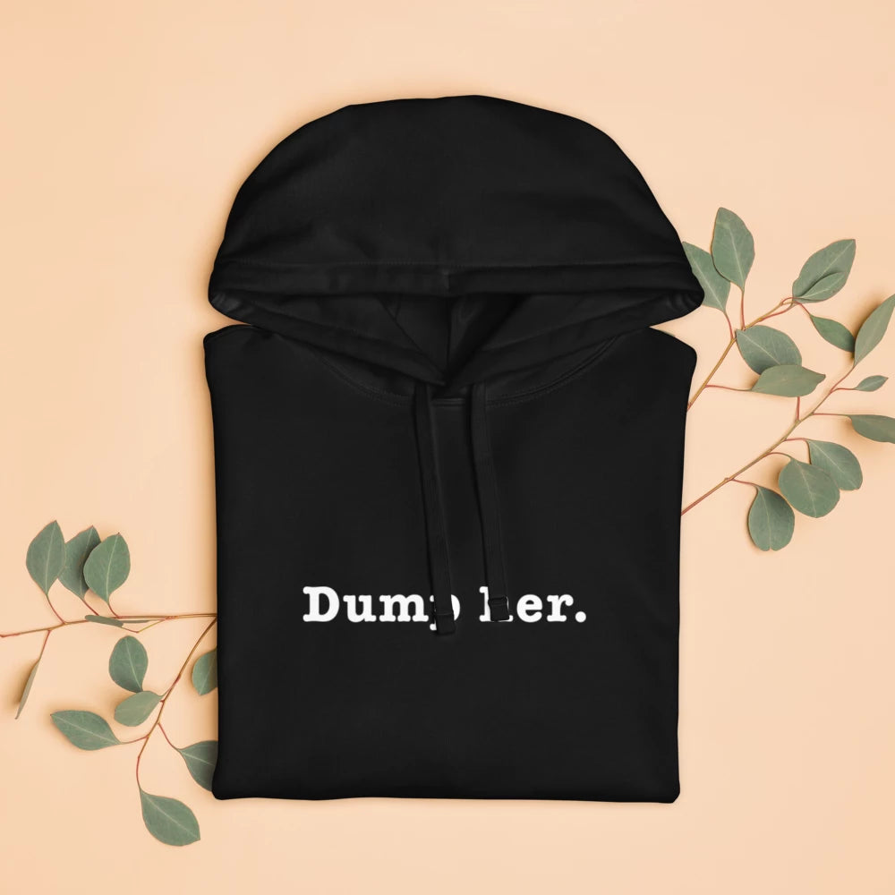 Dump Her | Unisex Organic Relaxed Hoodie | WHT FONT