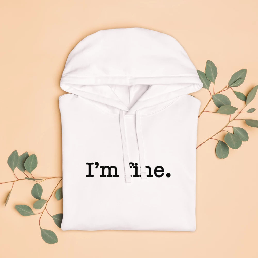 I'm Fine | Unisex Organic Relaxed Hoodie | BLK FONT