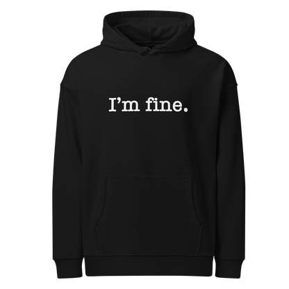 I'm Fine | Unisex Organic Relaxed Hoodie | WHT FONT