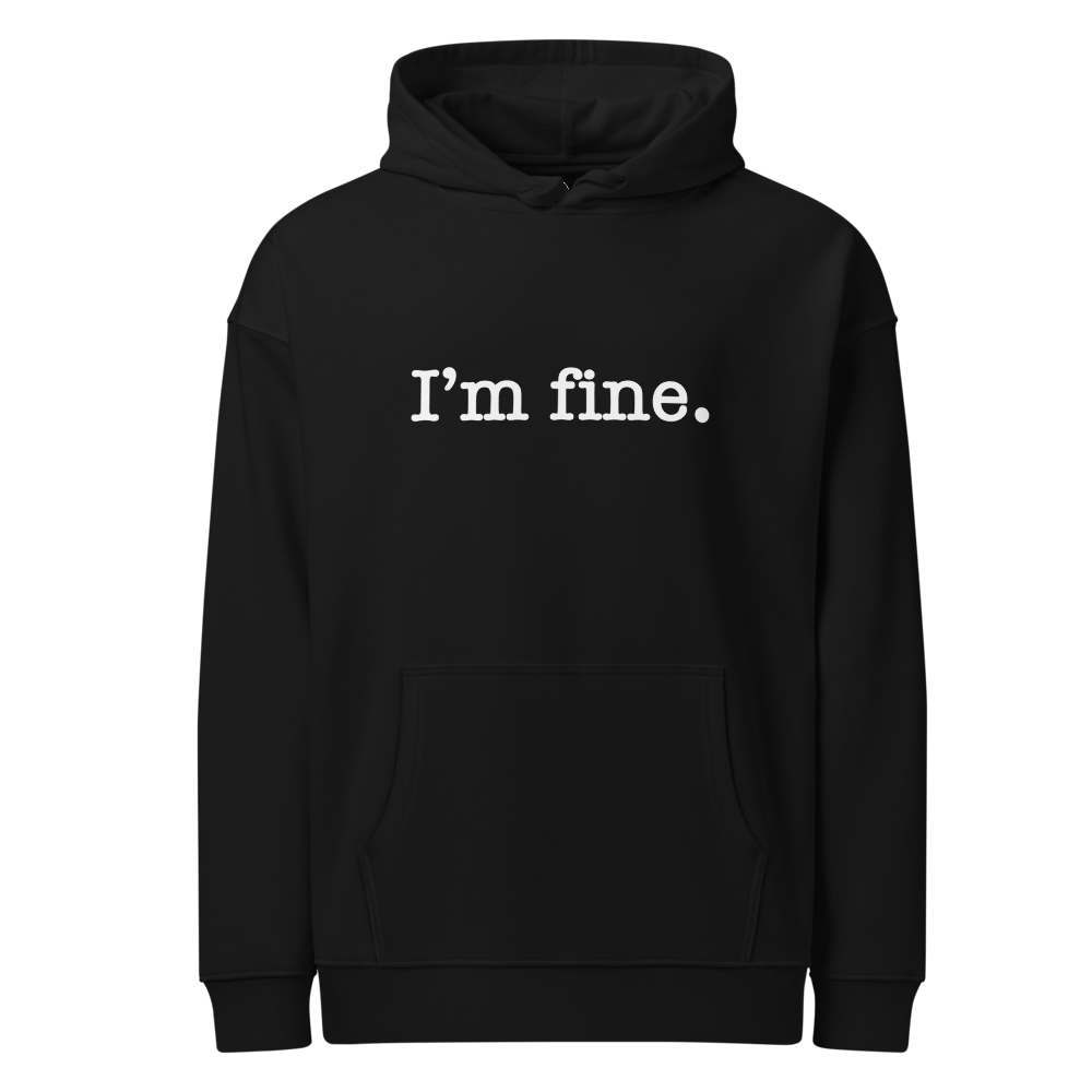 I'm Fine | Unisex Organic Relaxed Hoodie | WHT FONT