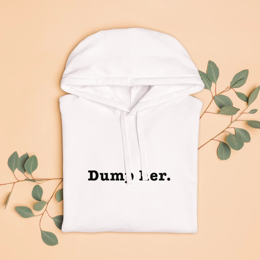 Dump Her | Unisex Organic Relaxed Hoodie | BLK FONT