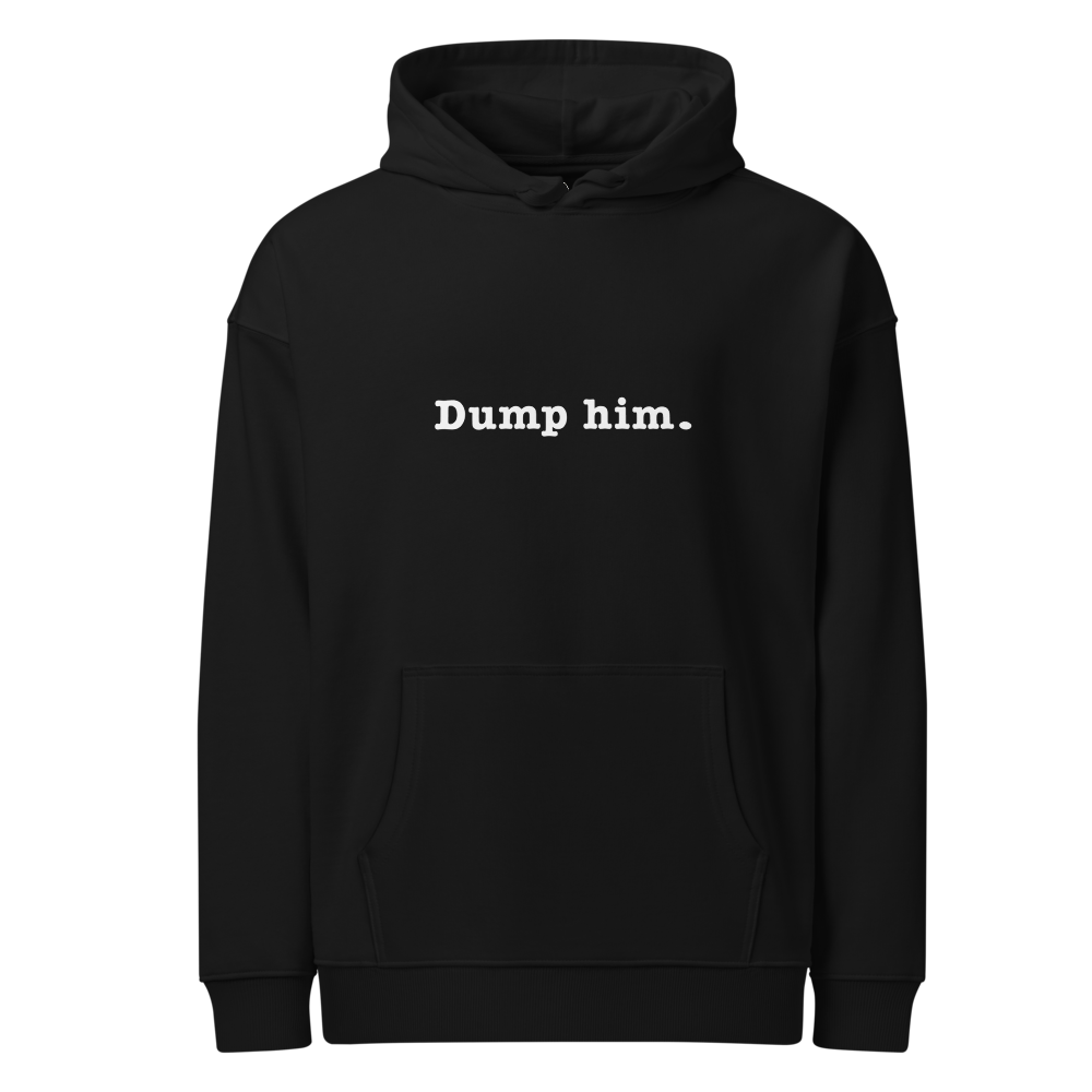 Dump Him | Unisex Organic Relaxed Hoodie | WHT FONT