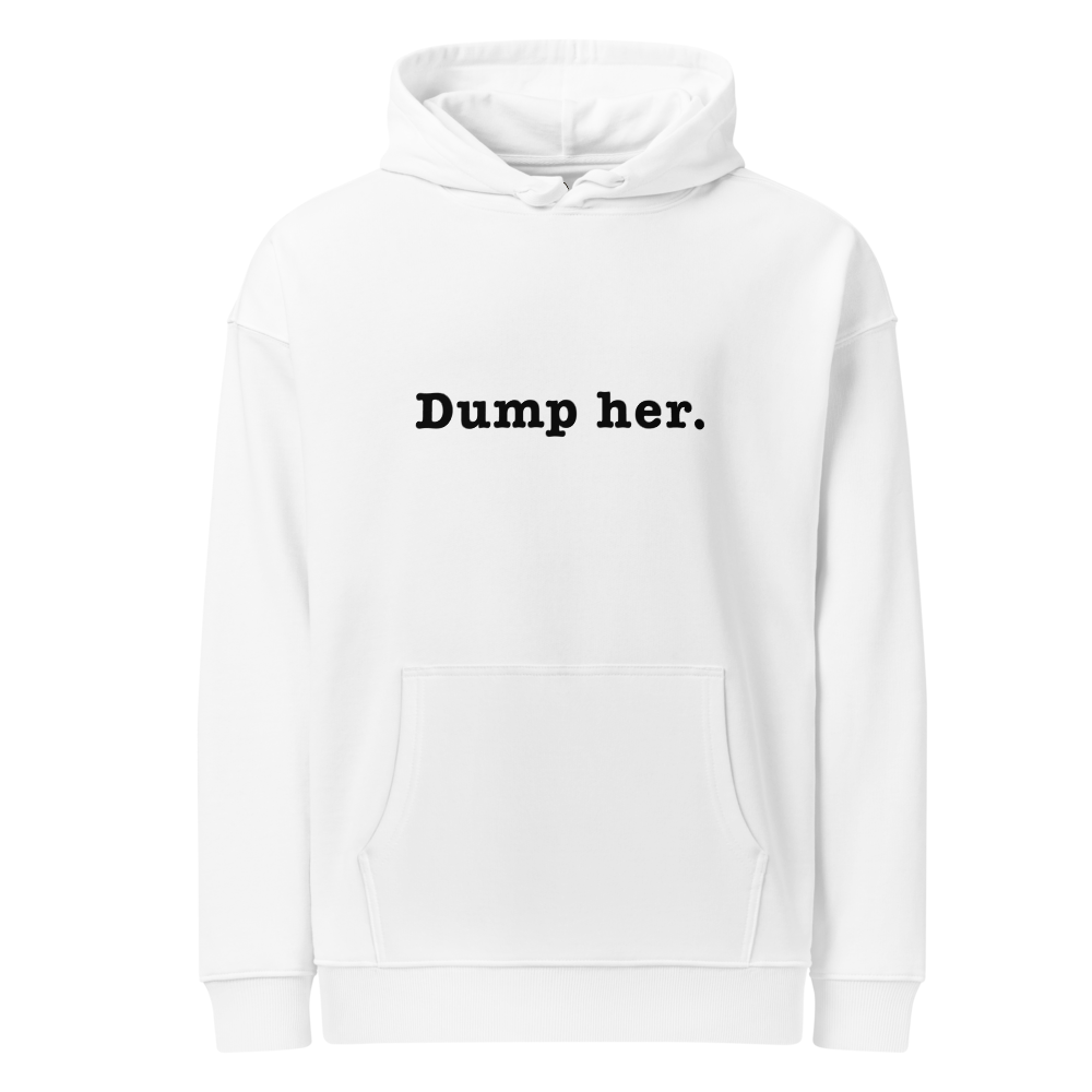 Dump Her | Unisex Organic Relaxed Hoodie | BLK FONT